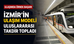 İzmir'in ulaşım modeli uluslararası takdir topladı