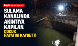 İzmir'de acı olay: Sulama kanalında akıntıya kapılan çocuk hayatını kaybetti