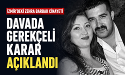 İzmir'deki Zehra Barbak cinayetine ilişkin davada gerekçeli karar açıklandı
