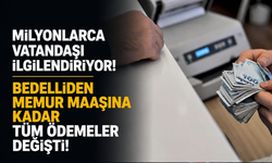 Milyonlarca vatandaşı ilgilendiriyor... Bedelliden memur maaşına kadar tüm ödemeler değişti!