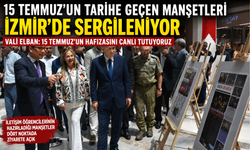 İzmir’de 15 Temmuz Manşetleri Sergisi kapılarını açtı
