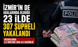 İzmir dahil 23 ilde dolandırıcılık operasyonu: 307 gözaltı