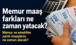 Memur maaş farkları ne zaman yatacak? Memur ve emekliler zamlı maaşlarını ne zaman alacak?