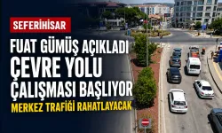 Fuat Gümüş açıkladı: Seferihisar çevre yolu çalışması başlıyor, merkez trafiği rahatlayacak