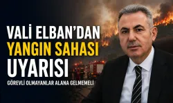Vali Elban'dan 'yangın sahası' uyarısı: Görevli olmayan kişilerin yangın alanına gelmemesi gerekiyor!