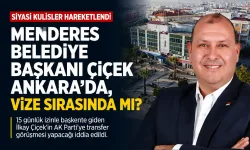 Menderes Belediye Başkanı Çiçek Ankara'da, vize sırasında mı?