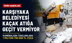 Karşıyaka Belediyesi kaçak atığa geçit vermiyor: Kameralara takılanları 1.7 milyon TL ceza kesildi