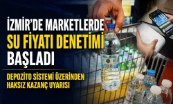 İzmir’de su ve maden suyu fiyatlarına sıkı denetim: Fiyat artışları mercek altında