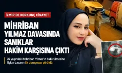 İzmir'de Mihriban Yılmaz davasında sanıklar hakim karşısına çıktı