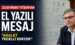 Cezaevindeki İsmail Yetişkin’den el yazılı mesaj: Adalet tecelli edecek