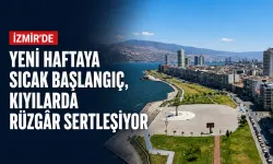 İzmir’de yeni haftaya sıcak başlangıç, kıyılarda rüzgâr sertleşiyor
