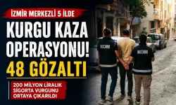 İzmir dahil 5 ilde operasyon: 200 milyon liralık sigorta vurgununa 48 gözaltı