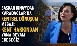 Başkan Kınay’dan Karabağlar’da kentsel dönüşüm mesajı: Kent hakkından yana devam edeceğiz