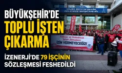İzmir Büyükşehir’de İZENERJİ krizi: 79 işçi işten çıkarıldı