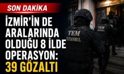 İzmir’in de aralarında olduğu 8 ilde operasyon: 39 gözaltı