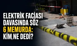 Elektrik faciası davasında söz 6 memurda: Kim, ne dedi?