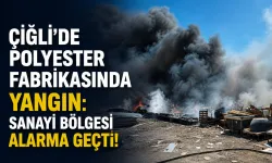 Çiğli’de polyester fabrikasında yangın: Sanayi bölgesi alarma geçti!