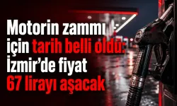 Motorin zammı için tarih belli oldu: İzmir’de fiyat 67 lirayı aşacak