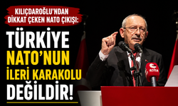 Kılıçdaroğlu'ndan dikkat çeken NATO çıkışı: Türkiye NATO'nun ileri karakolu değildir!