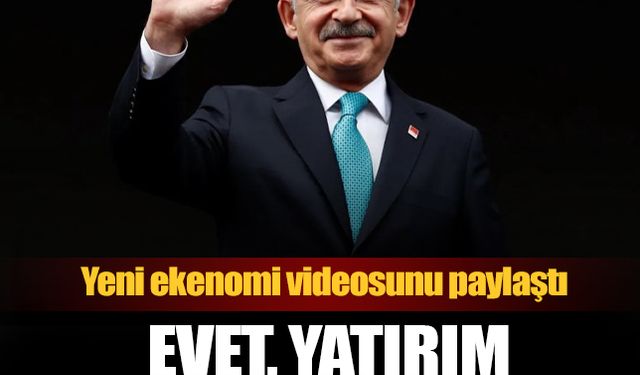 Kılıçdaroğlu'ndan yeni video: Evet yatırım parası var