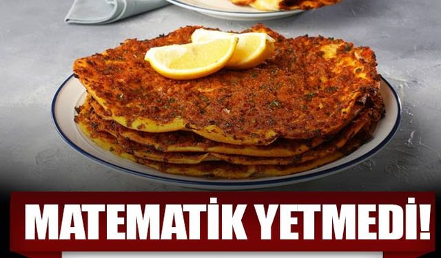 Lahmacunun fiyatı dudak uçuklattı! Bu hesaba matematik yetmiyor