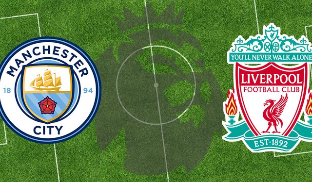 Manchester City - Liverpool maçı ne zaman, saat kaçta, hangi kanalda?