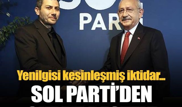 SOL Parti'den CHP'ye geçmiş olsun mesajı! 'Yenilgisi kesinleşmiş iktidar...'