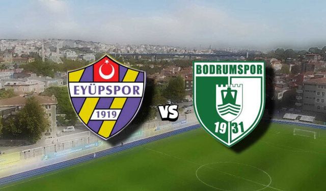 Eyüpspor - Bodrumspor maçı ne zaman, saat kaçta?