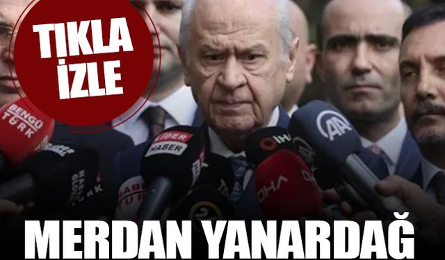 Devlet Bahçeli'den Merdan Yanardağ açıklaması