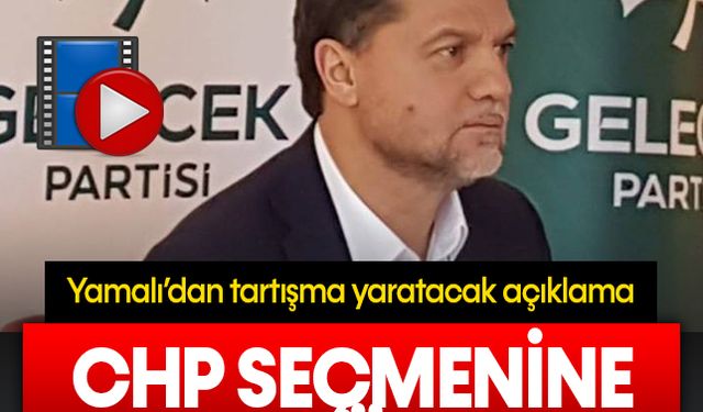 Gelecek Partili Nedim Yamalı'dan CHP'lilere şok sözler!