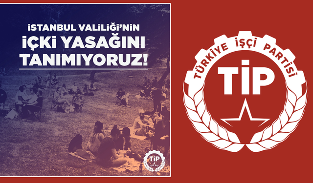 TİP'ten İstanbul Valiliğinin genelgesine tepki: Yasaklama kararını tanımıyoruz