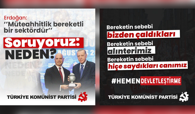 TKP'den "Müteahhitlik bereketli bir sektördür" diyen Erdoğan'a: "Bereketin sebebi bizden çaldıklarıdır"