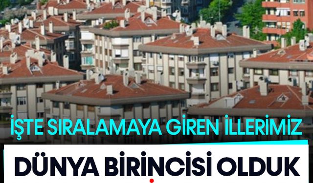 Konut fiyat artışları açıklandı: Dünya birincisi şehir Türkiye'de