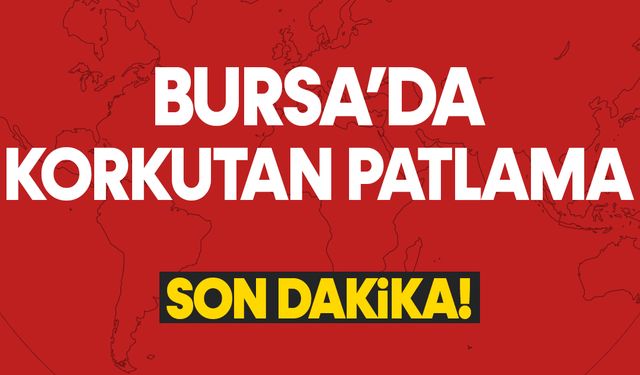 Bursa'da patlama! 1 kişi yaralandı