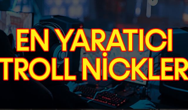 Troll Nickler: Oyunlarda Dikkat Çekecek Yaratıcı Troll Nickler