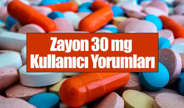 Zayon 30 mg Kullanıcı Yorumları, Zayon Yan Etkileri Nedir?