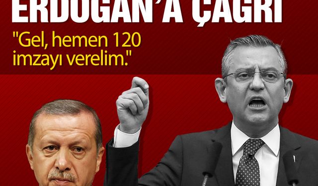 Özgür Özel'den Cumhurbaşkanı Erdoğan'a çağrı: "Gel, hemen 120 imzayı verelim."