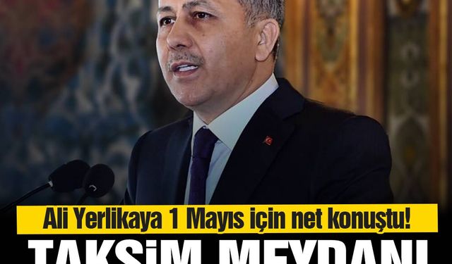 İçişleri Bakanı Ali Yerlikaya'dan 1 Mayıs açıklaması!