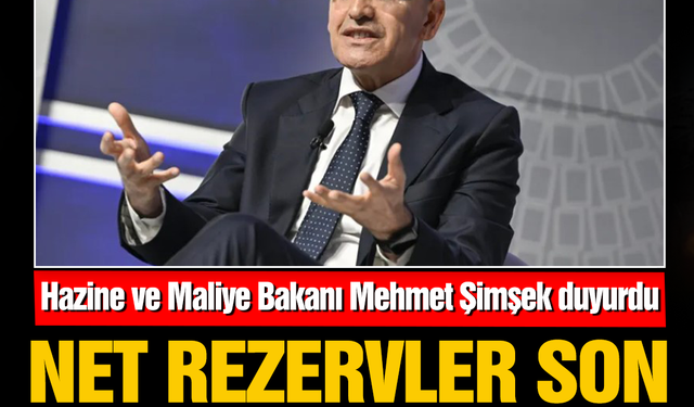 Bakan Mehmet Şimşek duyurdu: Net rezervler son 4,5 yılın zirvesinde