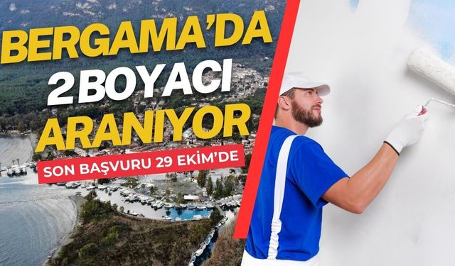 Bergama’da 2 Boyacı Aranıyor: Son Başvuru 29 Ekim’de