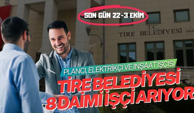 Tire Belediyesi’nden 8 Daimi Kadro: Plancı, Elektrikçi ve İnşaat İşçisi Alıyor