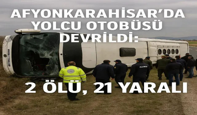 Afyonkarahisar’da ölümlü kaza: Yolcu otobüsü devrildi; 2 ölü, 21 yaralı