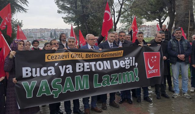 Saadet Partisi’nden Buca'daki imar kararına itiraz: Cezaevi gitti, beton gelmesin