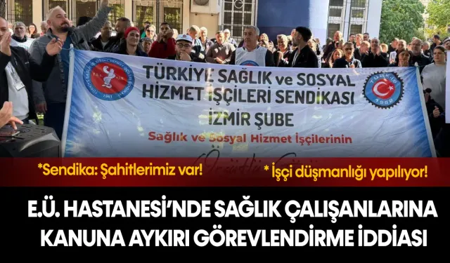 Ege Üniversitesi Hastanesi’nde sağlık çalışanlarına kanuna aykırı görevlendirme iddiası