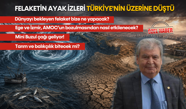 Felaketin ayak izleri Türkiye'nin üzerine düştü: Ege ve İzmir’i bekleyen tehlike!