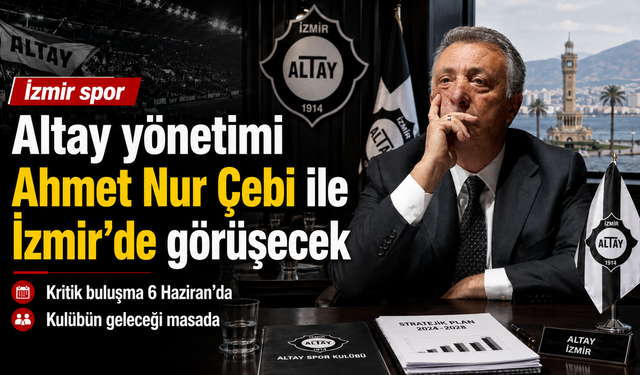 Altay’da kritik görüşme: Ahmet Nur Çebi İzmir’e geliyor
