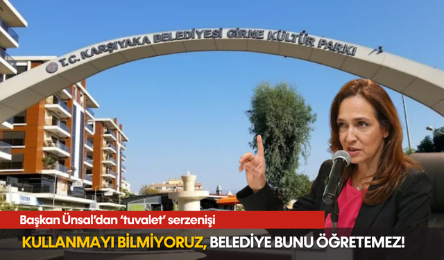 Başkan Ünsal’dan ‘tuvalet’ serzenişi: Kullanmayı bilmiyoruz, Belediye bunu öğretemez!