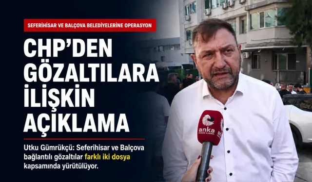Gümrükçü'den Seferihisar ve Balçova operasyonları açıklaması: İki dosya birbirinden farklı
