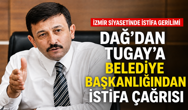 Hamza Dağ’dan Cemil Tugay’a belediye başkanlığından da istifa çağrısı