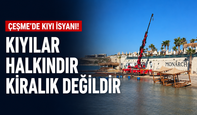 Çeşme'de kıyı isyanı!
